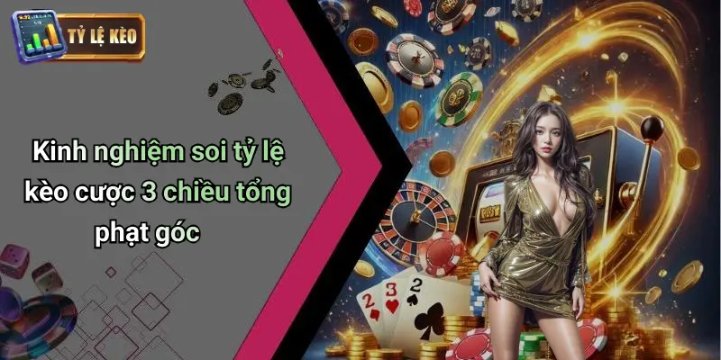Kèo Cược 3 Chiều Tổng Phạt Góc Là Gì