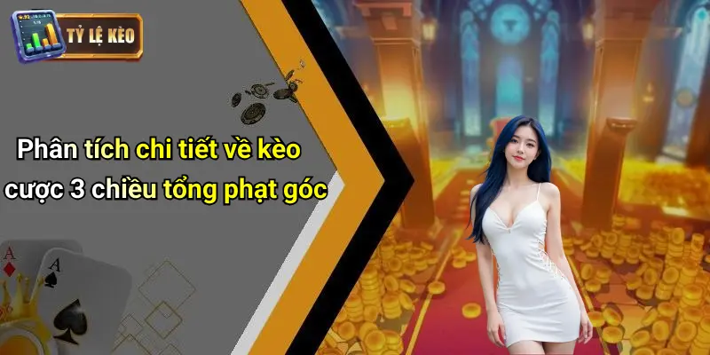 Kèo Cược 3 Chiều Tổng Phạt Góc Là Gì