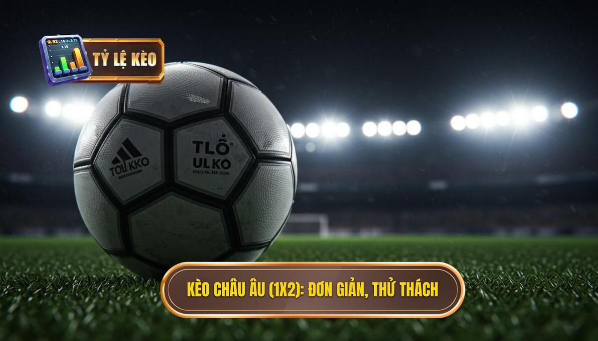 Cách đọc Tỷ Lệ Kèo Bóng Đá Chuẩn Xác: Hướng Dẫn Toàn Diện Từ A-Z 2 2. Kèo Châu Âu (1X2)_ Đơn Giản Nhưng Đầy Thử Thách