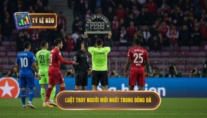 Luật Thay Người Mới Nhất Trong Bóng Đá: Phân Tích Chuyên Sâu Cùng TỶ LỆ KÈO 1 Luật thay người mới nhất trong bóng đá