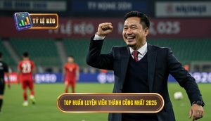 Top huấn luyện viên thành công nhất 2025