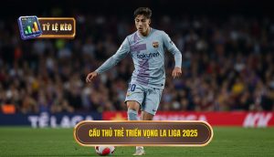 Cầu thủ trẻ triển vọng La Liga 2025