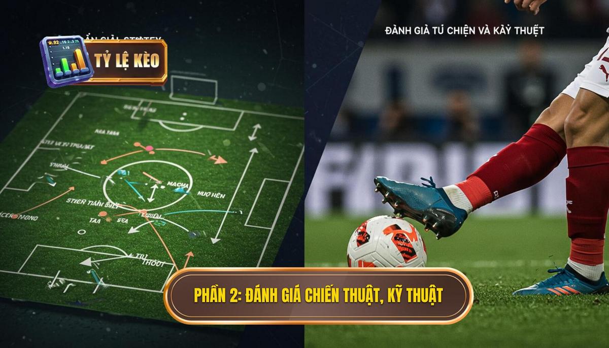 Phần 2_ Đánh Giá Yếu Tố Chiến Thuật và Kỹ Thuật