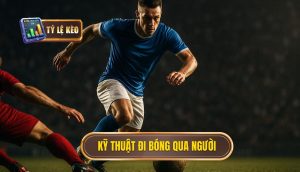 Kỹ thuật đi bóng qua người