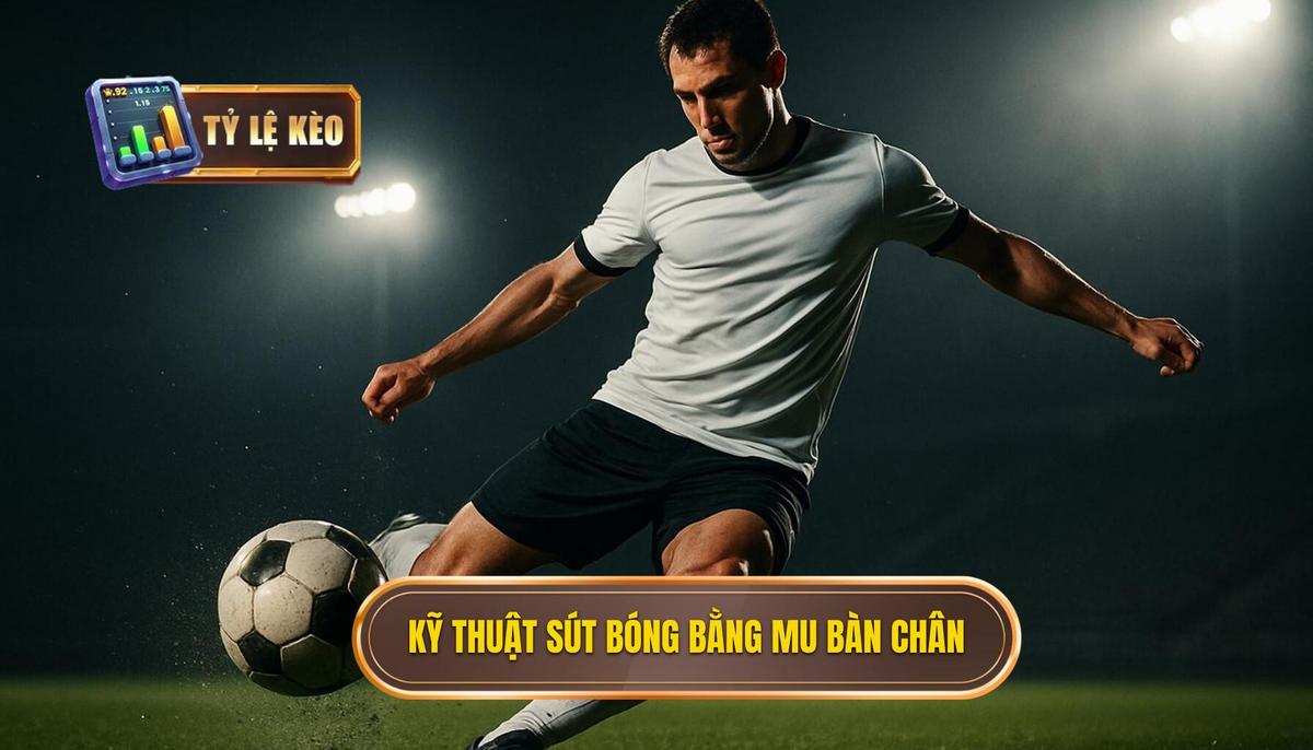 Nền tảng của Kỹ thuật sút bóng bằng mu bàn chân