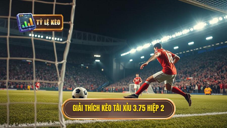 Khái niệm kèo tài xỉu 3.75 hiệp 2 là gì?