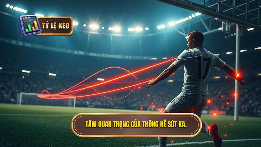 Tại sao thống kê sút xa lại quan trọng trong cá cược?