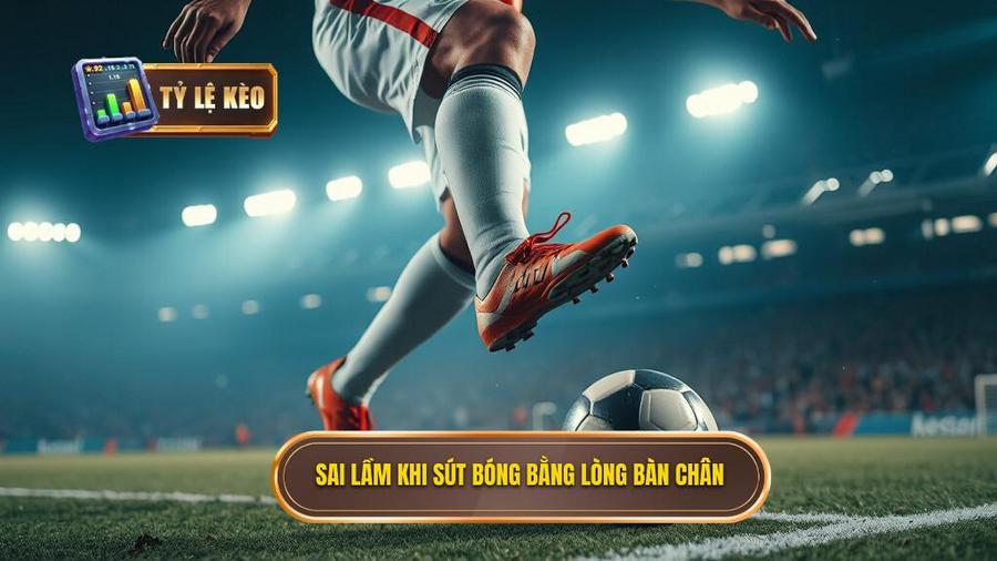 Những sai lầm thường gặp khi thực hiện kỹ thuật sút bóng bằng lòng bàn chân phải