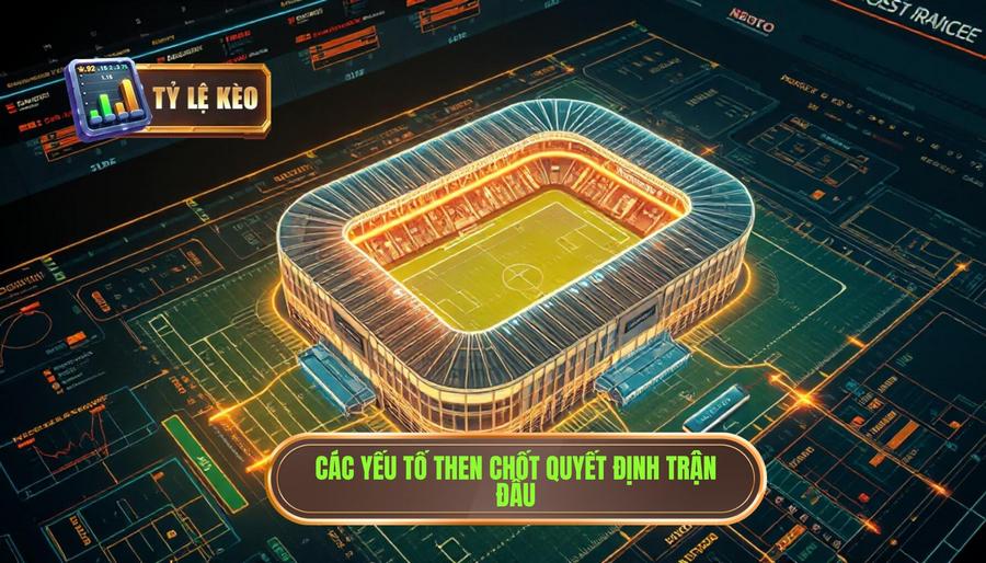 Các yếu tố then chốt quyết định trận đấu