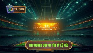 Tin World Cup uy tín TỶ LỆ KÈO